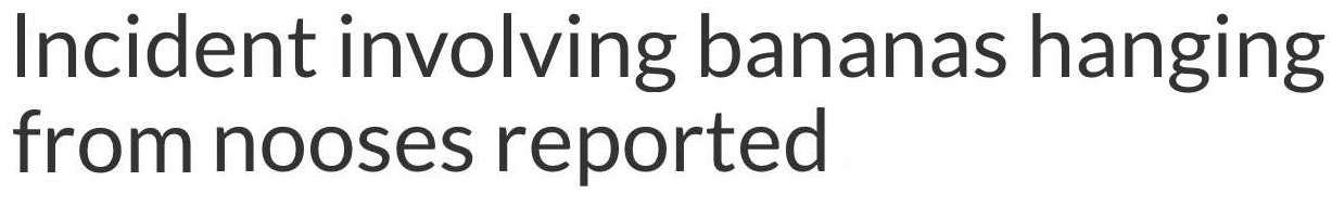 Headline: Racist incident involving bananas hanging from nooses reported
