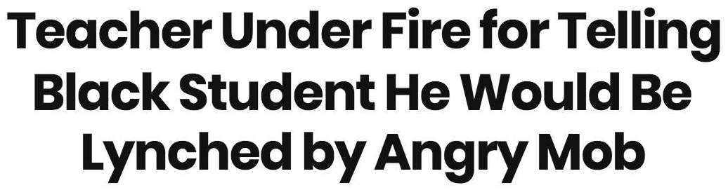 Headline: Teacher Under Fire for Telling Black Student He Would Be Lynched by Angry Mob